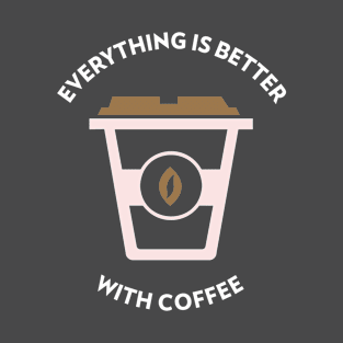 Everything Is Better With Coffee T-Shirt