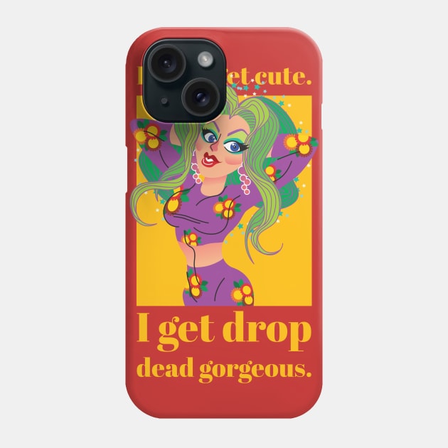 I don't get cute, I get drop dead gorgeous Phone Case by PersianFMts