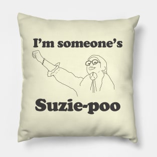 I'm someone's Suzie Poo Pillow