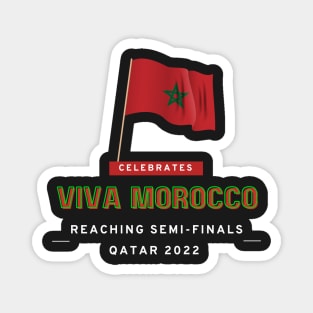 Viva MOROCCO - Let's Celebrate reaching Semi-Finals Qatar Football 2022 Magnet