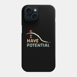 I Have Potential Phone Case