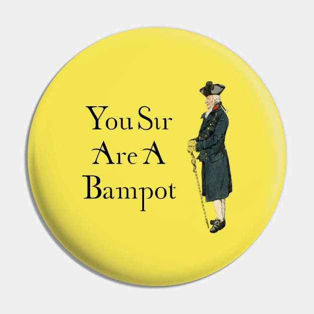 You Sir are a Bampot / yellow Pin by ThistleRosep