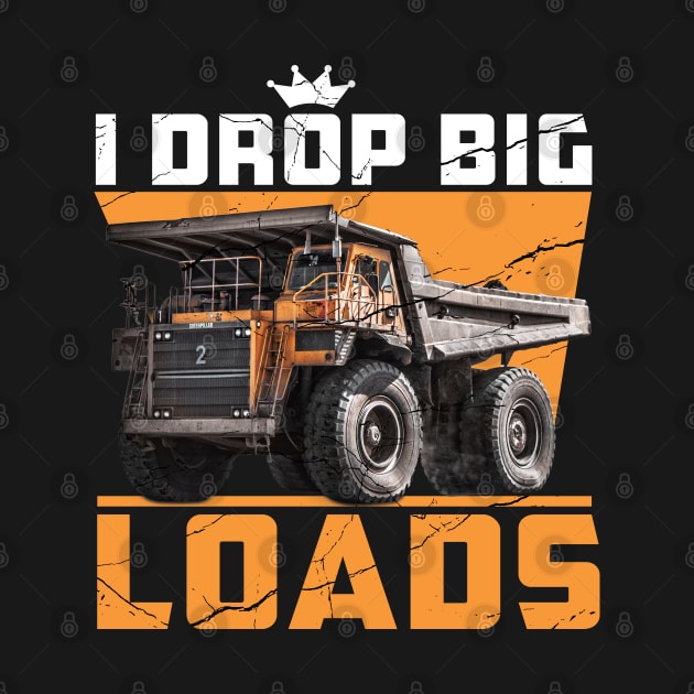 I Drop Big Loads Truck Driver Lovers Saying by badCasperTess