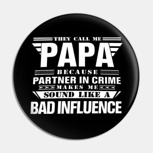 THEY CALL ME PAPA BECAUSE PARTNER IN CRIME MAKES ME SOUND LIKE A BAD INFLUENCE T SHIRT Pin