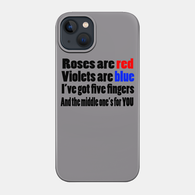 Roses are Red Violets are blue I've got five fingers and the middles one's for you - Middle Finger - Phone Case