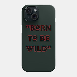 born to be wild Phone Case