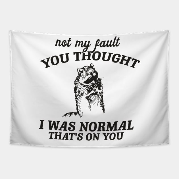 Not My Fault You Thought I Was Normal That's On You, Funny Sarcastic Racoon Hand Drawn Tapestry by Justin green