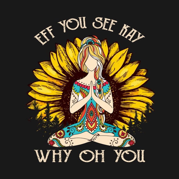 Eff You See Kay Why Oh You Funny Sunflower Girl Yoga Lover by Magazine