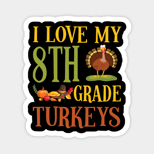 Thanksgiving Day Pilgrim Teacher I Love My 8th Grade Turkeys Magnet by joandraelliot