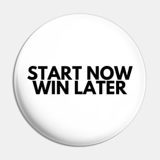 START NOW WIN LATER Pin