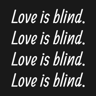 LOVE IS BLIND T-Shirt