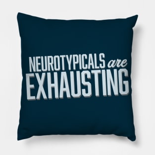 Neurotypicals Are Exhausting (Block) Pillow