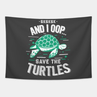 SKSKSKSK And I Oop Save the Turtles Tapestry