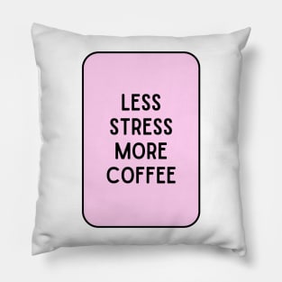 Less Stress More Coffee - Coffee Quotes Pillow