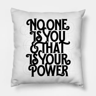 No one is you and that is your power Pillow