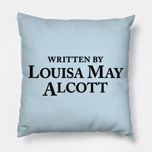 Written by Louisa May Alcott - Author Slogan Pillow