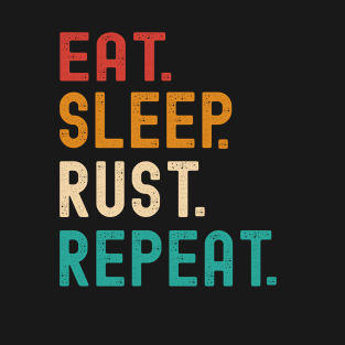 Eat Sleep Rust Repeat Funny Art Saying Gamer Sport Meme Gag T-Shirt