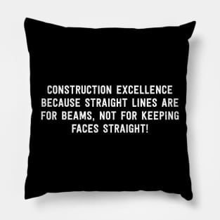 Construction Excellence Because Straight Lines are for Beams Pillow