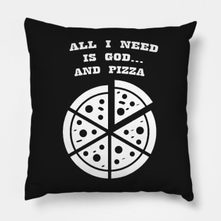 ALL I NEED IS GOD & PIZZA Pillow