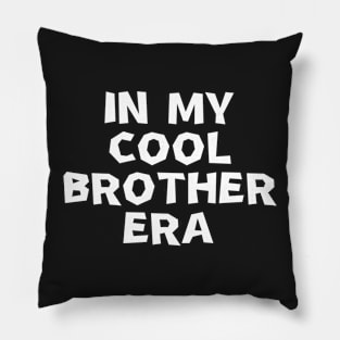 In My Cool Brother Era Pillow