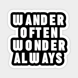 Wonder often wander always Magnet