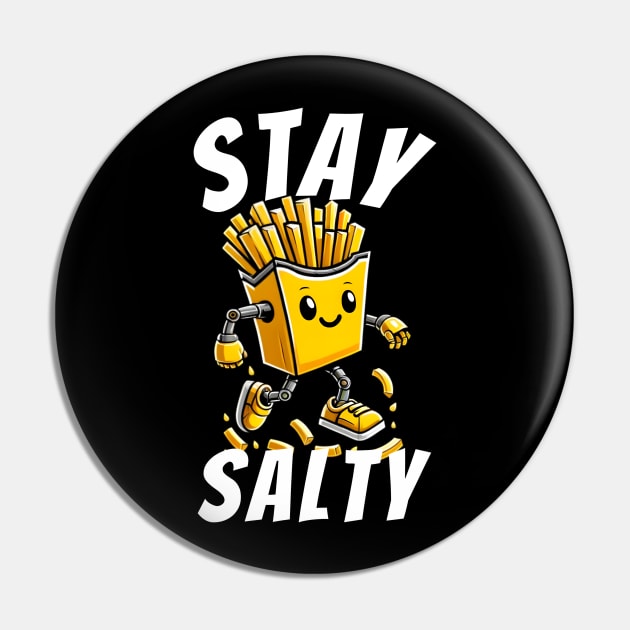 Stay salty fries Pin by FnF.Soldier 