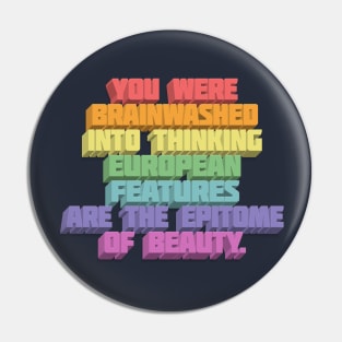 You Were Brainwashed Into Thinking European Features Are The Epitome Of Beauty - Typographic Statement Design Pin