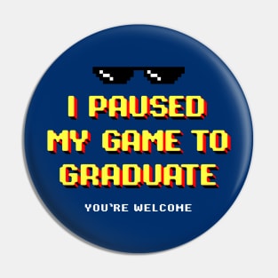 Funny Gamer Graduation Gifts I Paused My Game To Graduate, Graduation Pin