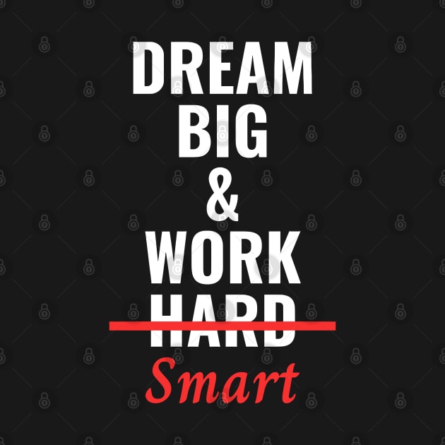 Dream Big & Work Smart Not Hard by Texevod