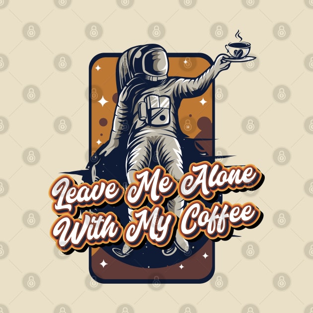 Leave me alone with my coffee by Celestial Crafts