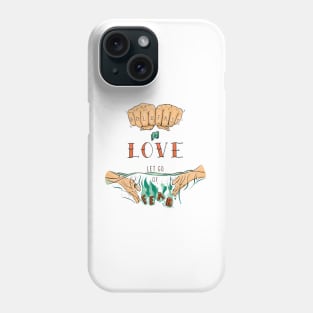 Hold Fast to Love, Let Go of Fear Phone Case