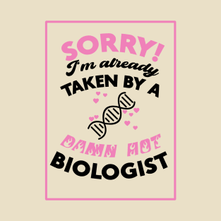 Sorry! I'm Already Taken By A Damn Hot Biologist (Pink & Black) T-Shirt