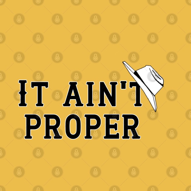 It Ain't Proper - Black Letters by PurgatoryArchaeologicalSurvey