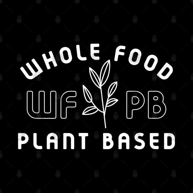 WFPB Whole Food Plant Based Vegan Vegetarian Diet Design by Huhnerdieb Apparel