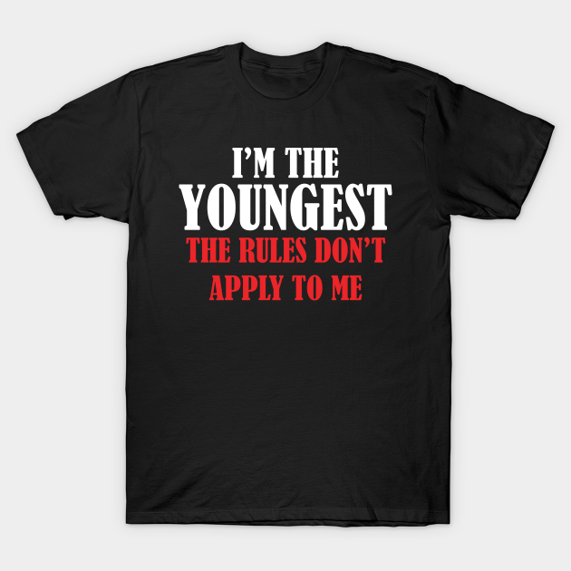 I'm The Youngest | The Rules Don't Apply To Me - Youngest Child - T ...
