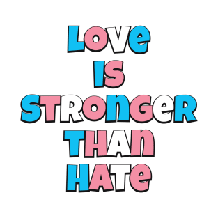 Love is Stronger than Hate (Trans flag version) T-Shirt