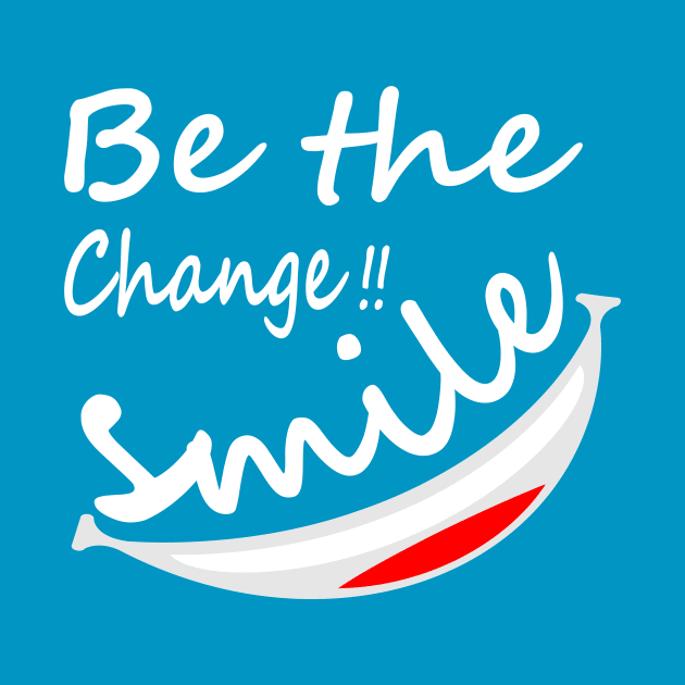 Be Different, Be the Change in the World!! Smile! by BoscosShirts