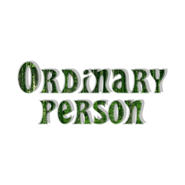 Ordinary person by afternoontees