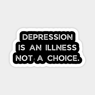 Depression is an illness Not A Choice Magnet