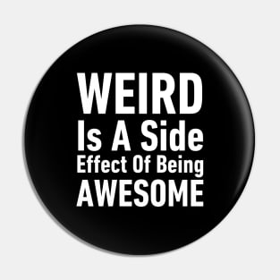 Weird is A Side Effect of Being Awesome-Inspirational Quote Pin