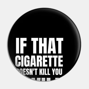 If that cigarettes doesn't kill you i will Pin