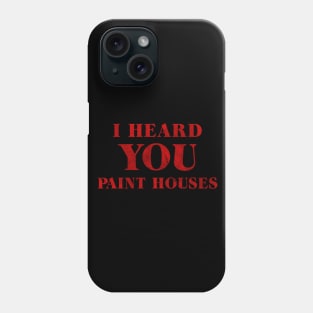 I Heard You Paint Houses Phone Case