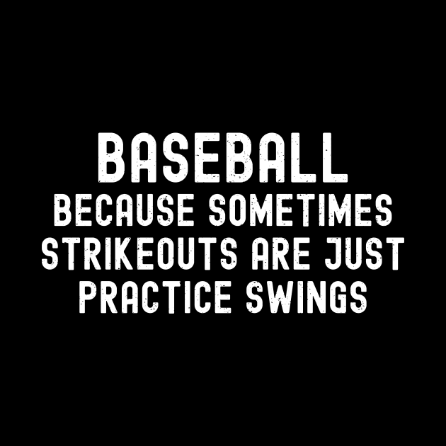 Baseball Because sometimes strikeouts are just practice swings by trendynoize