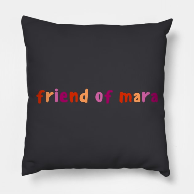 Friend Of Mara Pillow by magicae