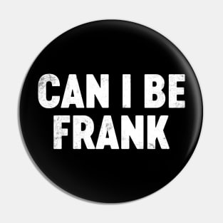 Can I Be Frank Funny Father's Day Pin