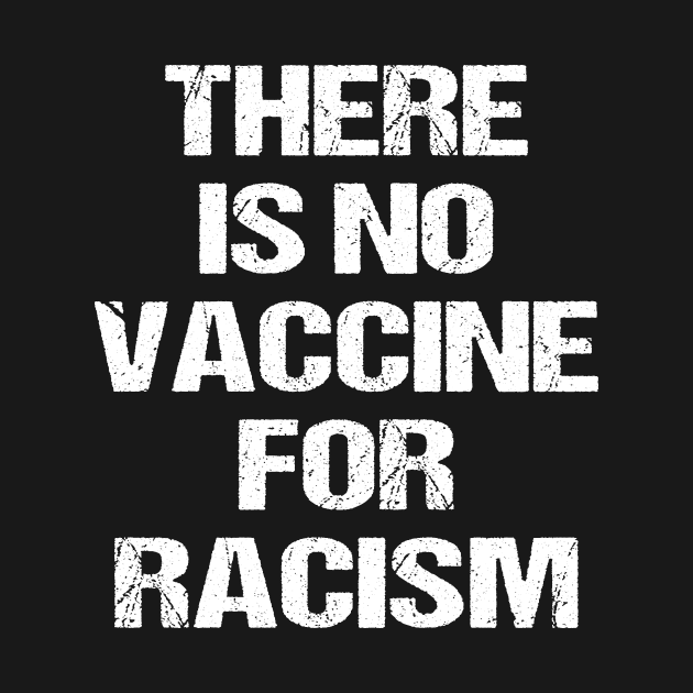 There is no vaccine for racism by NTeez01