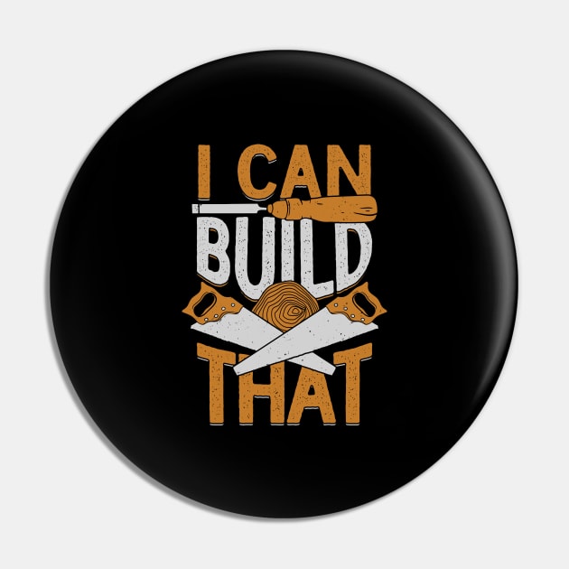 I Can Build That Woodworking Woodworker Gift Pin by Dolde08