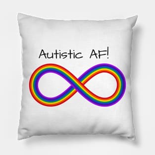 Autistic AF! with a rainbow infinity symbol Pillow