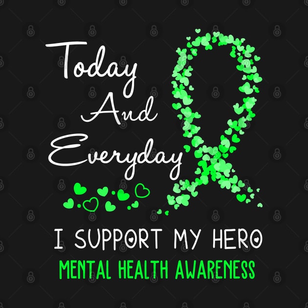 Today And Everyday I Support My Hero MENTAL HEALTH Awareness Support MENTAL HEALTH Warrior Gifts by ThePassion99