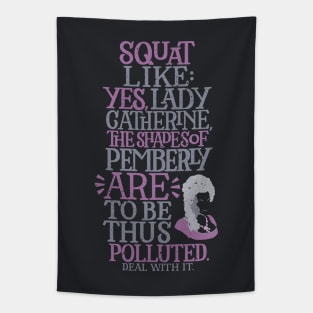 Squat Like the Shades of Pemberly Are to be Thus Polluted Tapestry